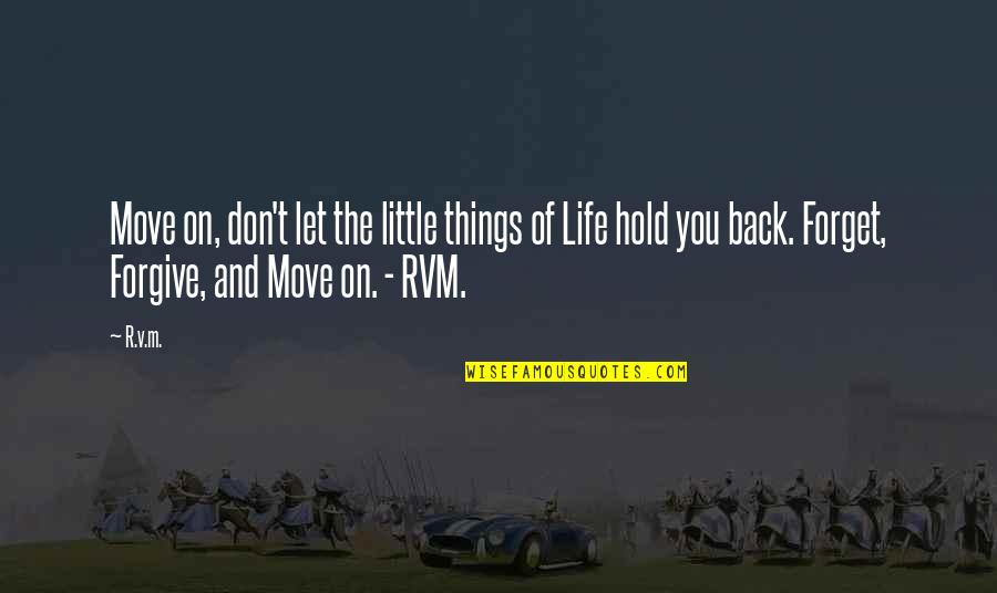 Hold On Quotes By R.v.m.: Move on, don't let the little things of