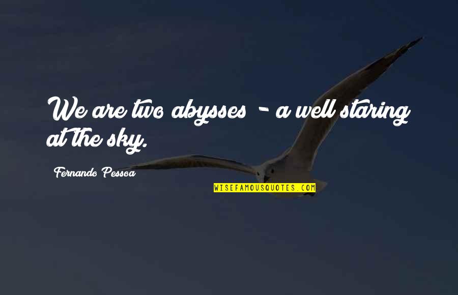 Hold On Tight And Don't Let Go Quotes By Fernando Pessoa: We are two abysses - a well staring