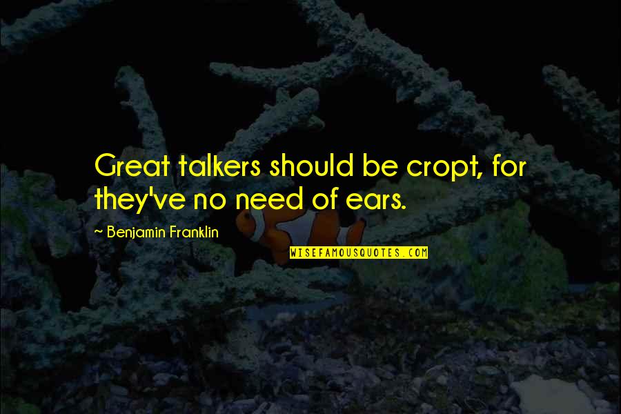 Hold On Tight To Me Quotes By Benjamin Franklin: Great talkers should be cropt, for they've no