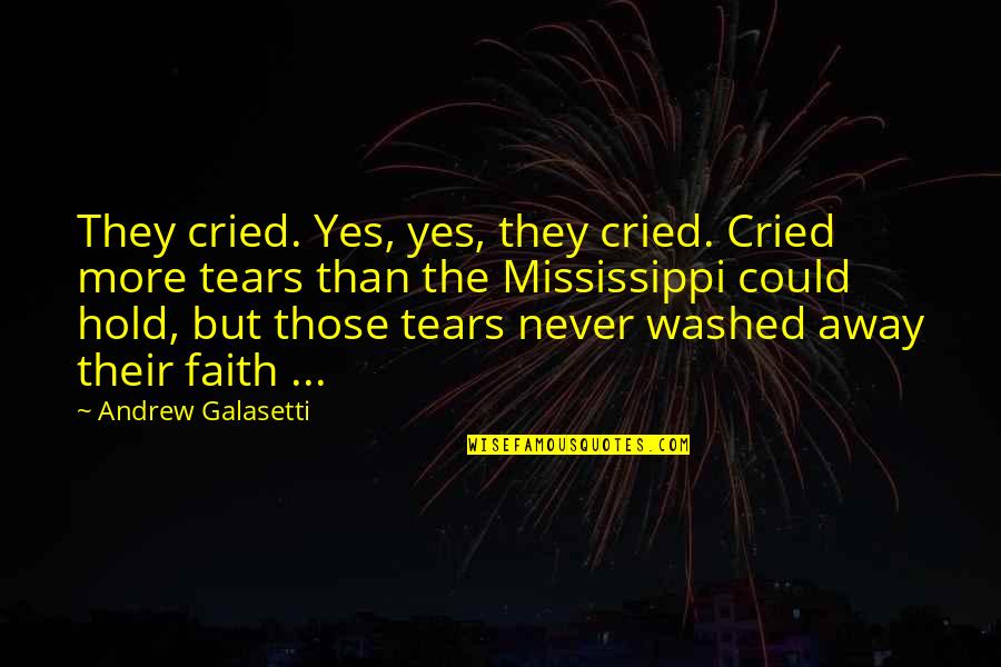 Hold On To Faith Quotes By Andrew Galasetti: They cried. Yes, yes, they cried. Cried more Hold On To Faith Quotes By Andrew Galasetti: They cried. Yes, yes, they cried. Cried more