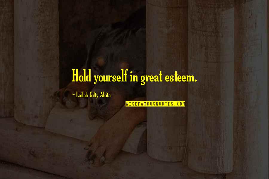Hold On To Faith Quotes By Lailah Gifty Akita: Hold yourself in great esteem. Hold On To Faith Quotes By Lailah Gifty Akita: Hold yourself in great esteem.