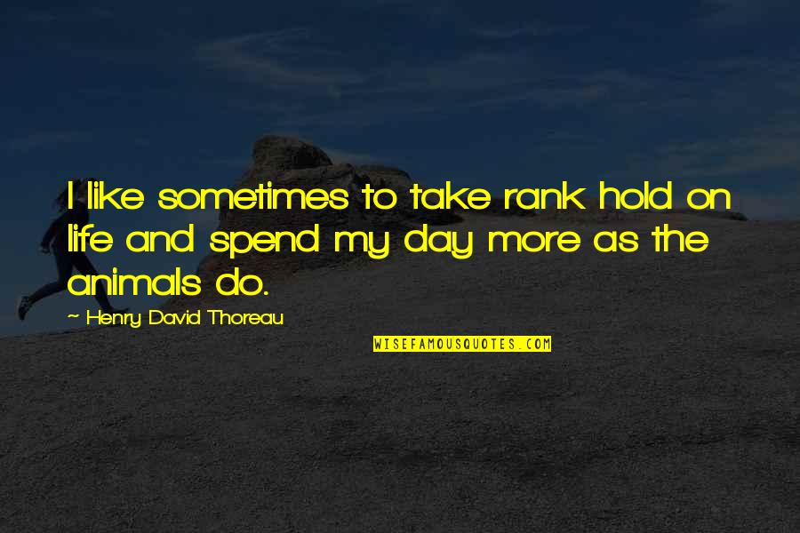 Hold On To Life Quotes By Henry David Thoreau: I like sometimes to take rank hold on