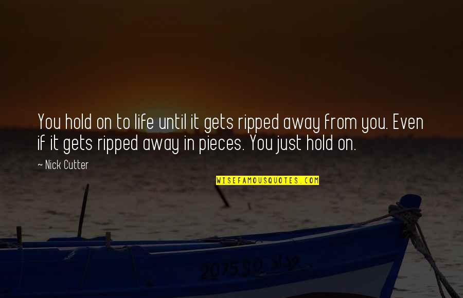Hold On To Life Quotes By Nick Cutter: You hold on to life until it gets