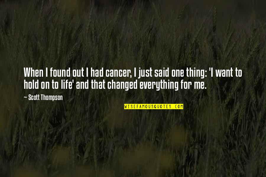 Hold On To Life Quotes By Scott Thompson: When I found out I had cancer, I