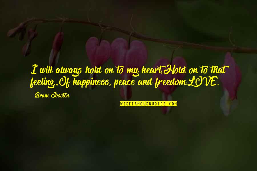 Hold On To Love Quotes By Bram Joosten: I will always hold on to my heart.Hold Hold On To Love Quotes By Bram Joosten: I will always hold on to my heart.Hold
