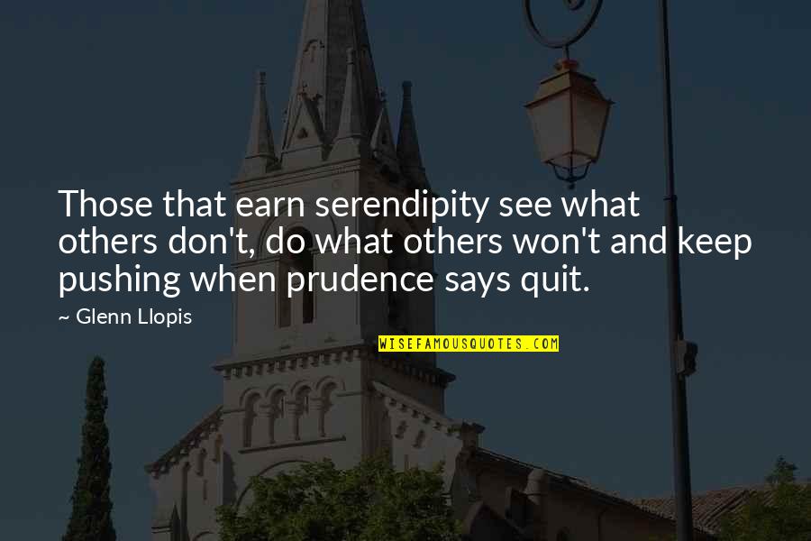 Hold Onto Every Moment Quotes By Glenn Llopis: Those that earn serendipity see what others don't, Hold Onto Every Moment Quotes By Glenn Llopis: Those that earn serendipity see what others don't,