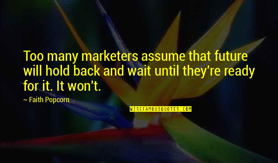 Hold Onto Faith Quotes By Faith Popcorn: Too many marketers assume that future will hold