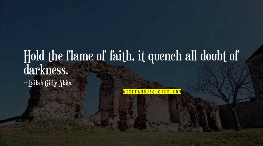 Hold Onto Faith Quotes By Lailah Gifty Akita: Hold the flame of faith, it quench all