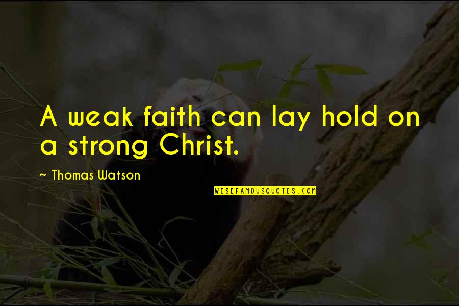 Hold Onto Faith Quotes By Thomas Watson: A weak faith can lay hold on a