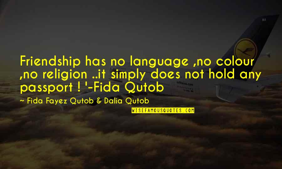 Hold Onto Friendship Quotes By Fida Fayez Qutob & Dalia Qutob: Friendship has no language ,no colour ,no religion