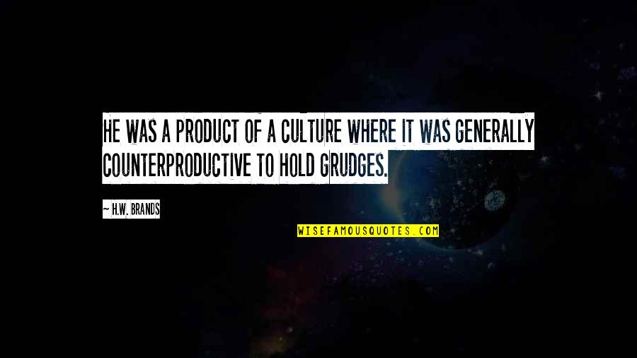Hold Onto Friendship Quotes By H.W. Brands: He was a product of a culture where