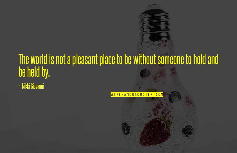 Hold Onto Friendship Quotes By Nikki Giovanni: The world is not a pleasant place to