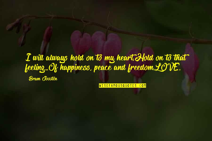 Hold Onto Happiness Quotes By Bram Joosten: I will always hold on to my heart.Hold