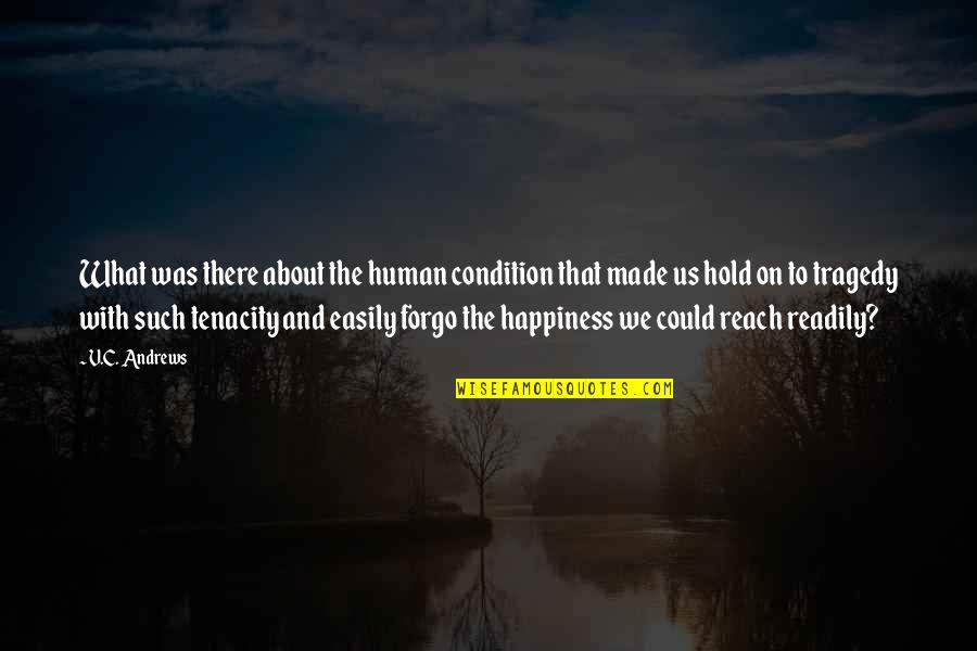 Hold Onto Happiness Quotes By V.C. Andrews: What was there about the human condition that
