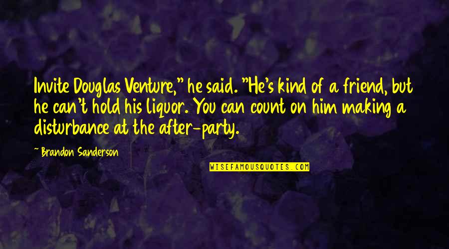 Hold Onto Him Quotes By Brandon Sanderson: Invite Douglas Venture," he said. "He's kind of