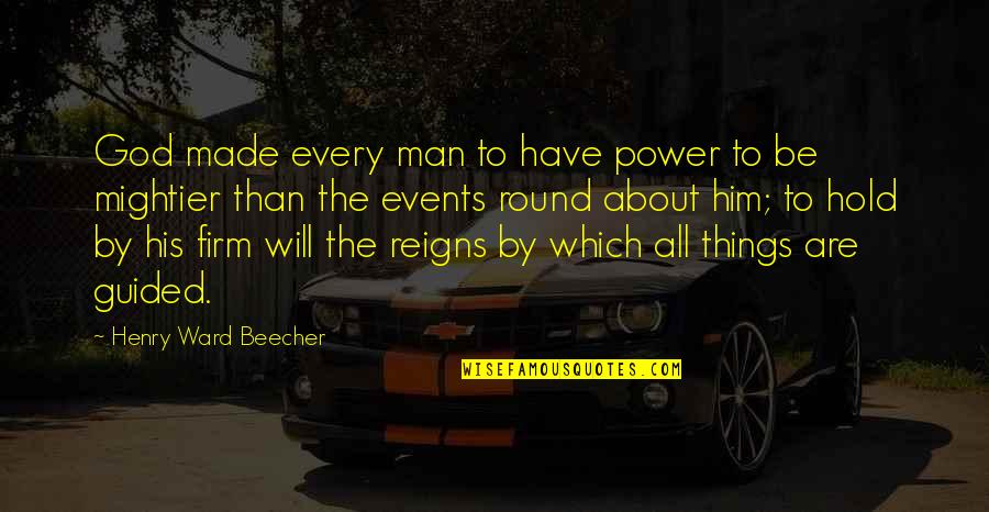 Hold Onto Him Quotes By Henry Ward Beecher: God made every man to have power to
