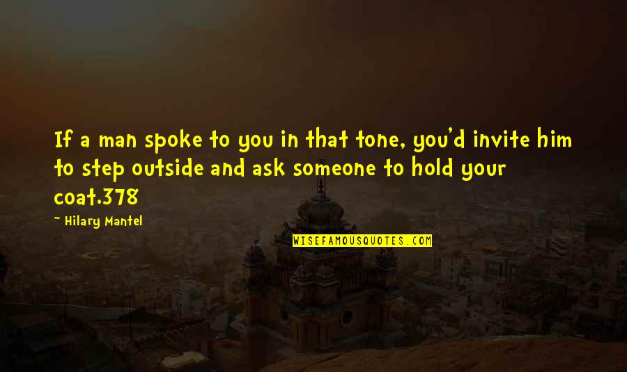 Hold Onto Him Quotes By Hilary Mantel: If a man spoke to you in that