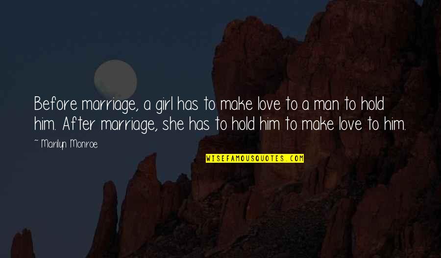 Hold Onto Him Quotes By Marilyn Monroe: Before marriage, a girl has to make love