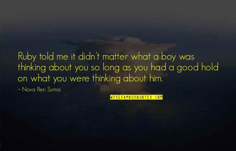 Hold Onto Him Quotes By Nova Ren Suma: Ruby told me it didn't matter what a