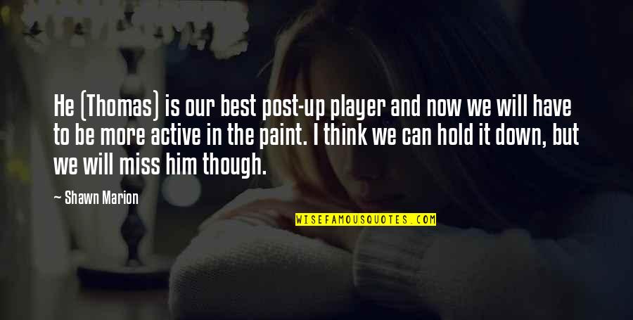 Hold Onto Him Quotes By Shawn Marion: He (Thomas) is our best post-up player and