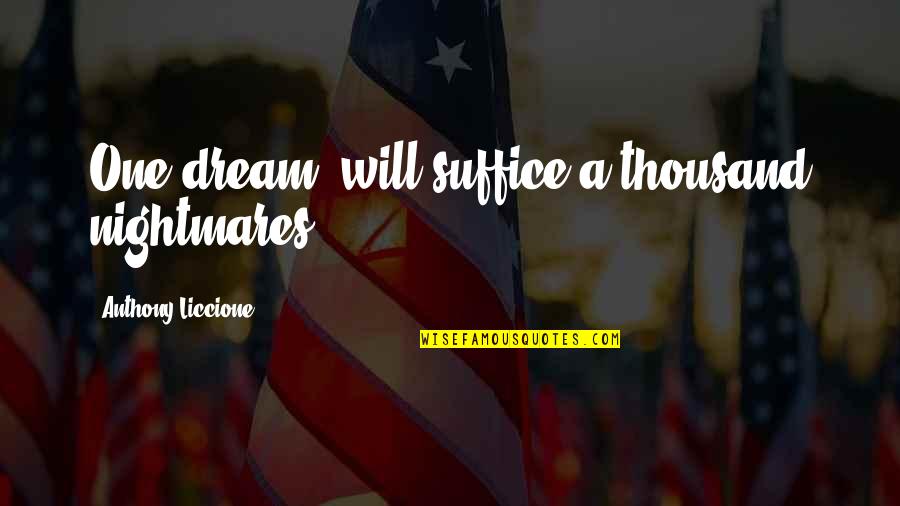 Hold Onto Hope Quotes By Anthony Liccione: One dream, will suffice a thousand nightmares.