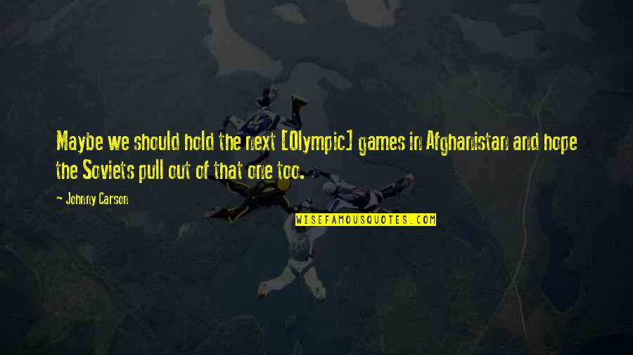 Hold Onto Hope Quotes By Johnny Carson: Maybe we should hold the next [Olympic] games