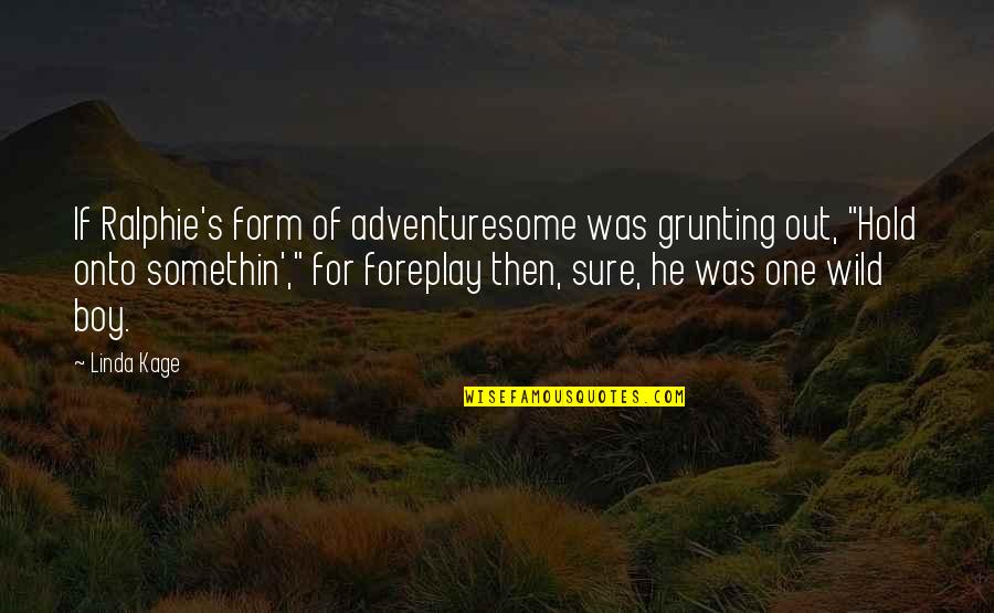 Hold Onto Quotes By Linda Kage: If Ralphie's form of adventuresome was grunting out,