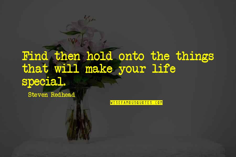 Hold Onto Quotes By Steven Redhead: Find then hold onto the things that will