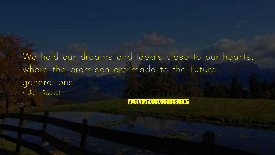 Hold Onto Your Dreams Quotes By John Rachel: We hold our dreams and ideals close to