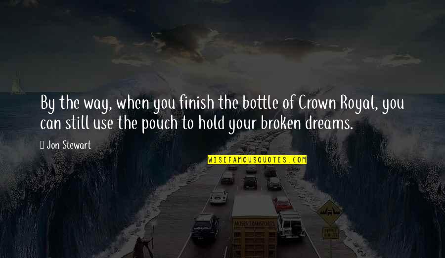 Hold Onto Your Dreams Quotes By Jon Stewart: By the way, when you finish the bottle