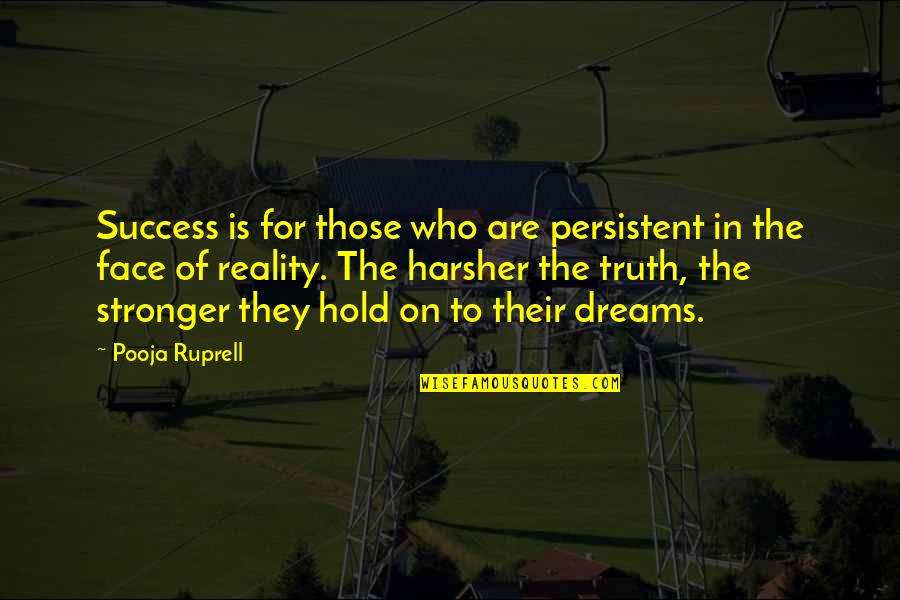 Hold Onto Your Dreams Quotes By Pooja Ruprell: Success is for those who are persistent in