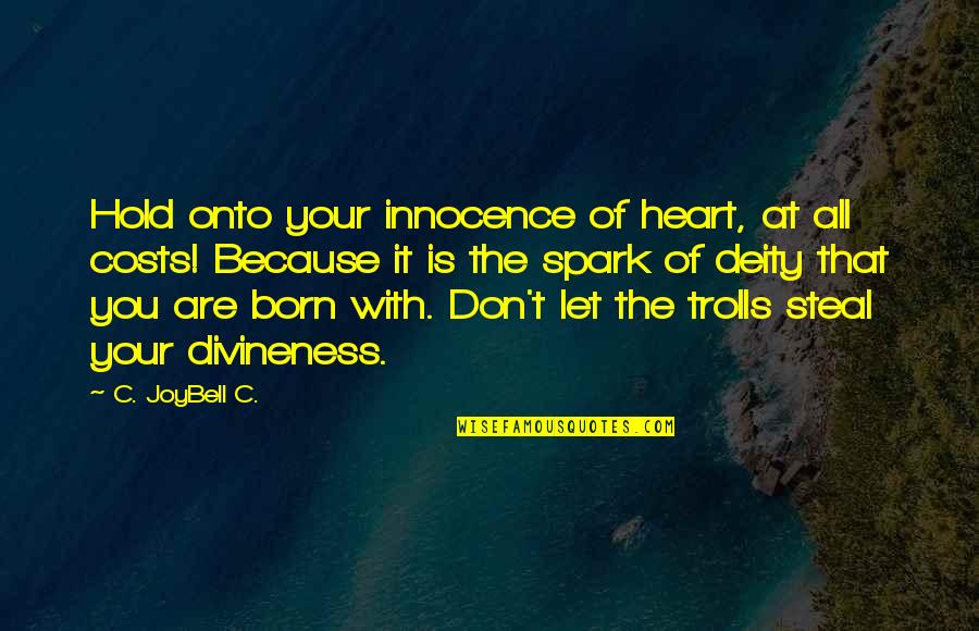 Hold Onto Your Heart Quotes By C. JoyBell C.: Hold onto your innocence of heart, at all