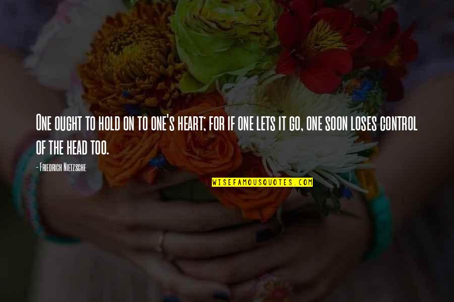 Hold Onto Your Heart Quotes By Friedrich Nietzsche: One ought to hold on to one's heart;