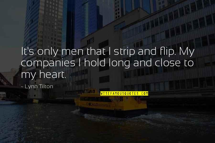 Hold Onto Your Heart Quotes By Lynn Tilton: It's only men that I strip and flip.