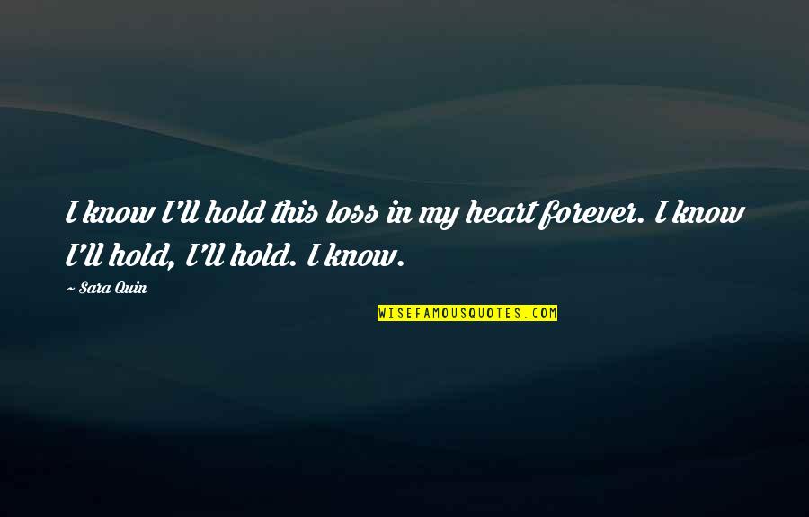 Hold Onto Your Heart Quotes By Sara Quin: I know I'll hold this loss in my