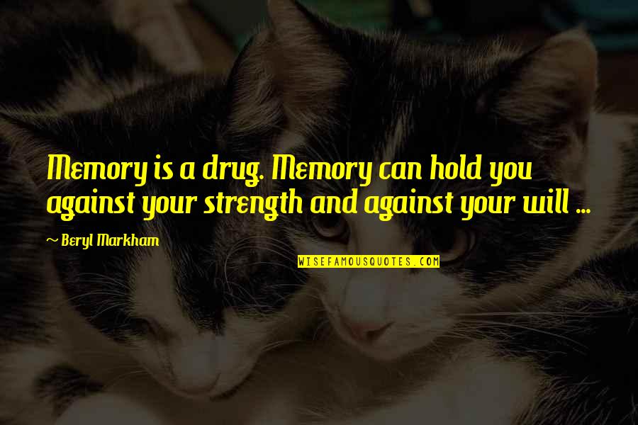 Hold Onto Your Memories Quotes By Beryl Markham: Memory is a drug. Memory can hold you