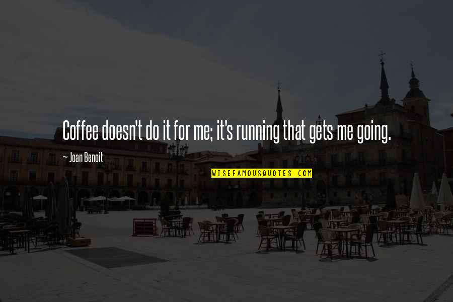 Hold Onto Your Salah Quotes By Joan Benoit: Coffee doesn't do it for me; it's running