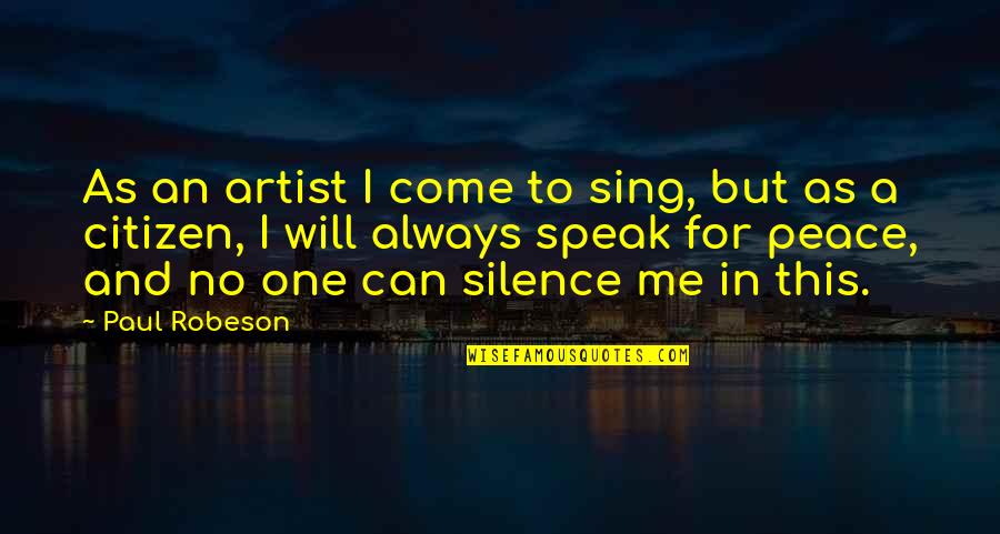 Hold Onto Your Salah Quotes By Paul Robeson: As an artist I come to sing, but Hold Onto Your Salah Quotes By Paul Robeson: As an artist I come to sing, but