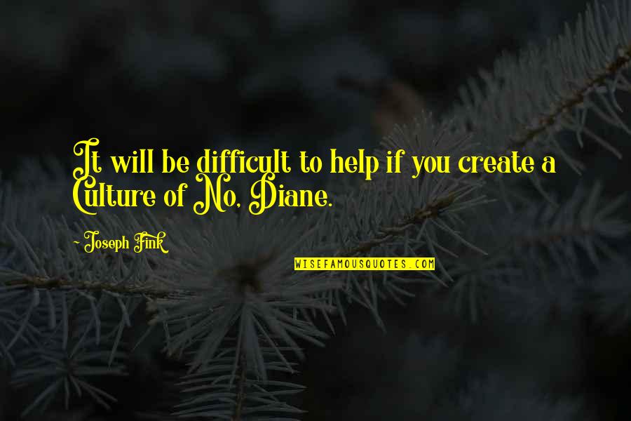 Hold Out Olive Branch Quotes By Joseph Fink: It will be difficult to help if you