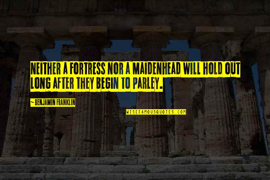 Hold Out Quotes By Benjamin Franklin: Neither a Fortress nor a Maidenhead will hold Hold Out Quotes By Benjamin Franklin: Neither a Fortress nor a Maidenhead will hold