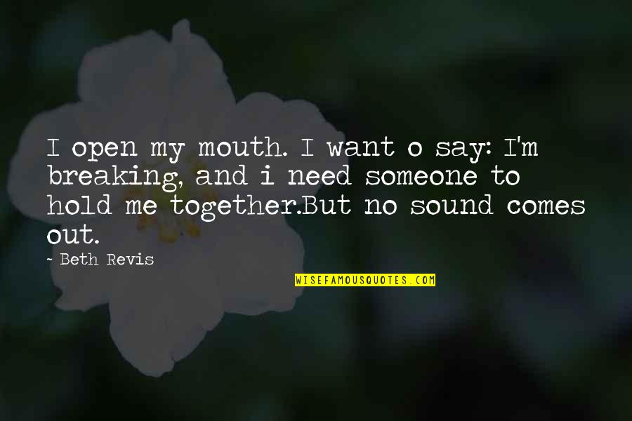 Hold Out Quotes By Beth Revis: I open my mouth. I want o say: