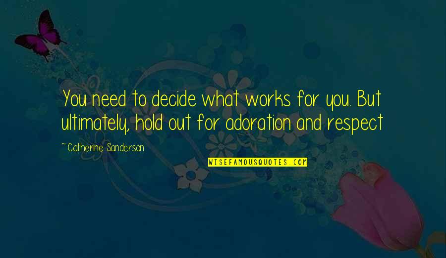 Hold Out Quotes By Catherine Sanderson: You need to decide what works for you.