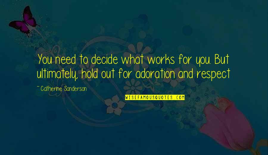 Hold Out Quotes By Catherine Sanderson: You need to decide what works for you. Hold Out Quotes By Catherine Sanderson: You need to decide what works for you.
