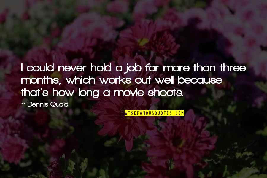 Hold Out Quotes By Dennis Quaid: I could never hold a job for more