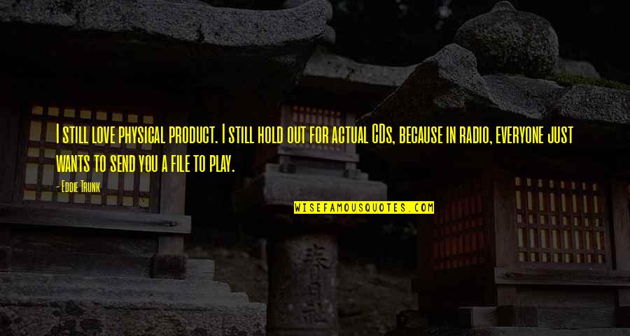 Hold Out Quotes By Eddie Trunk: I still love physical product. I still hold