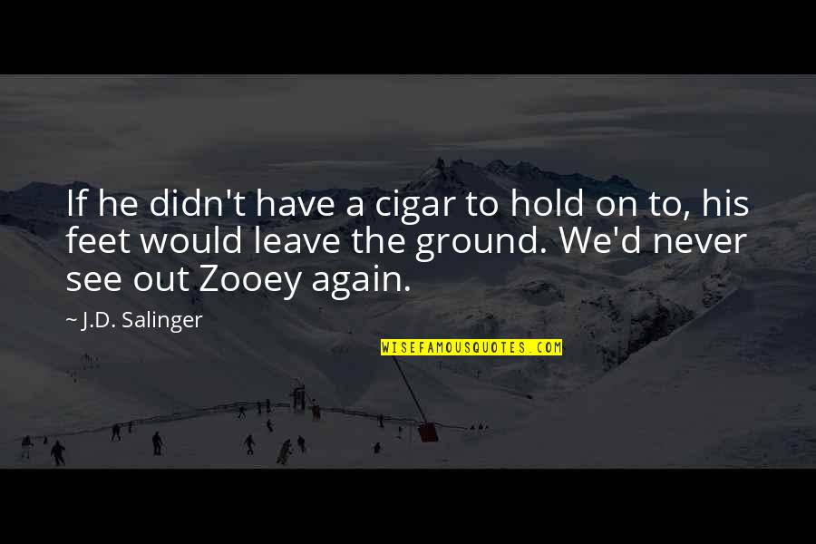 Hold Out Quotes By J.D. Salinger: If he didn't have a cigar to hold