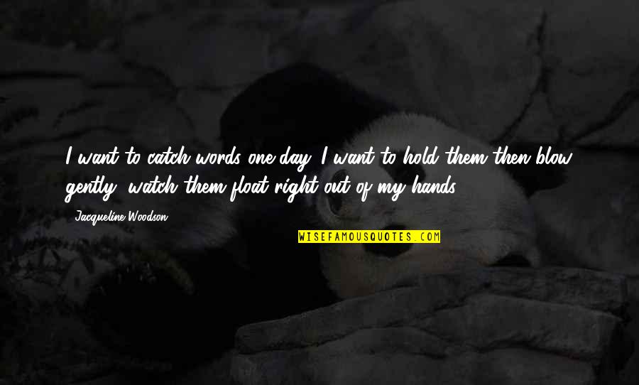 Hold Out Quotes By Jacqueline Woodson: I want to catch words one day. I
