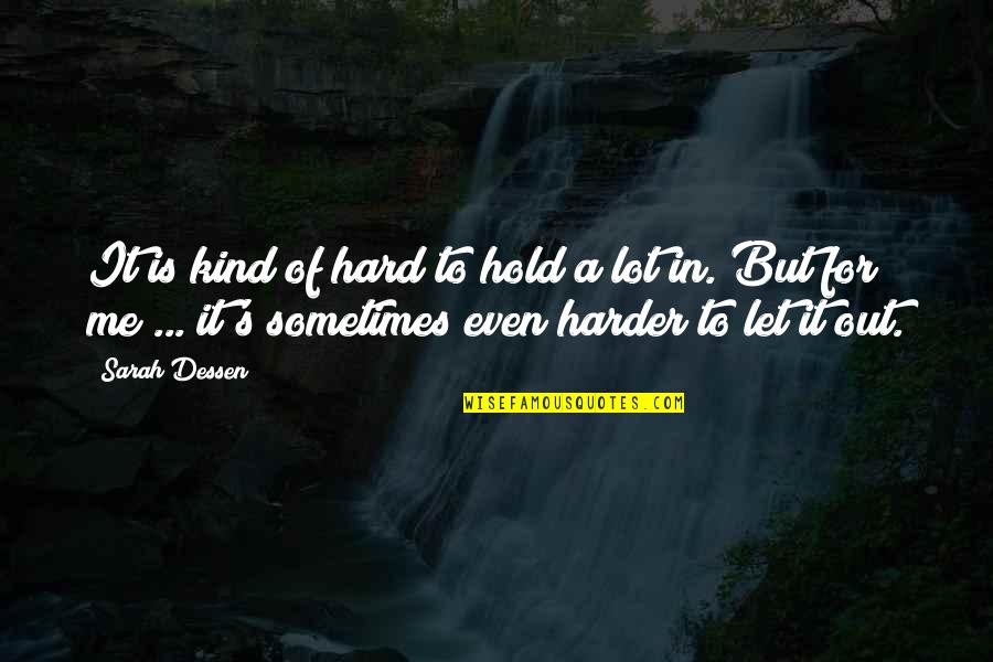 Hold Out Quotes By Sarah Dessen: It is kind of hard to hold a