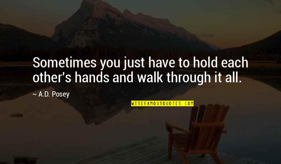 Hold Quotes Quotes By A.D. Posey: Sometimes you just have to hold each other's