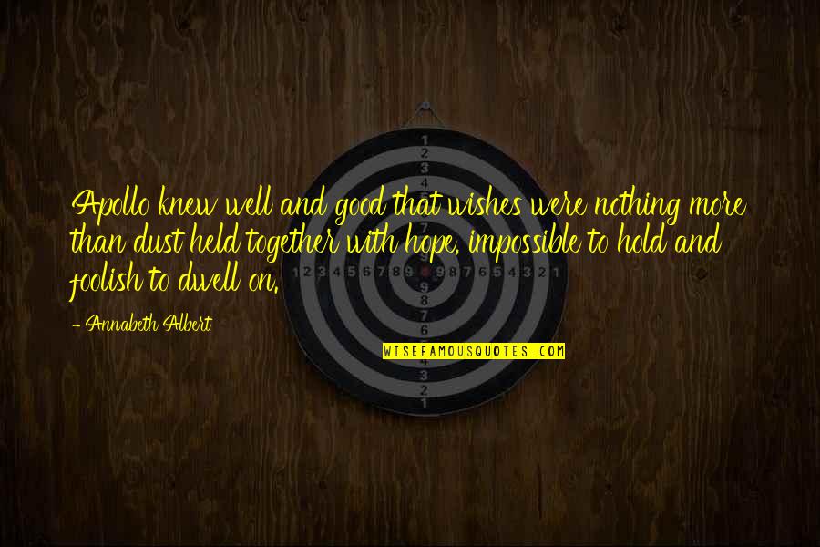 Hold Quotes Quotes By Annabeth Albert: Apollo knew well and good that wishes were